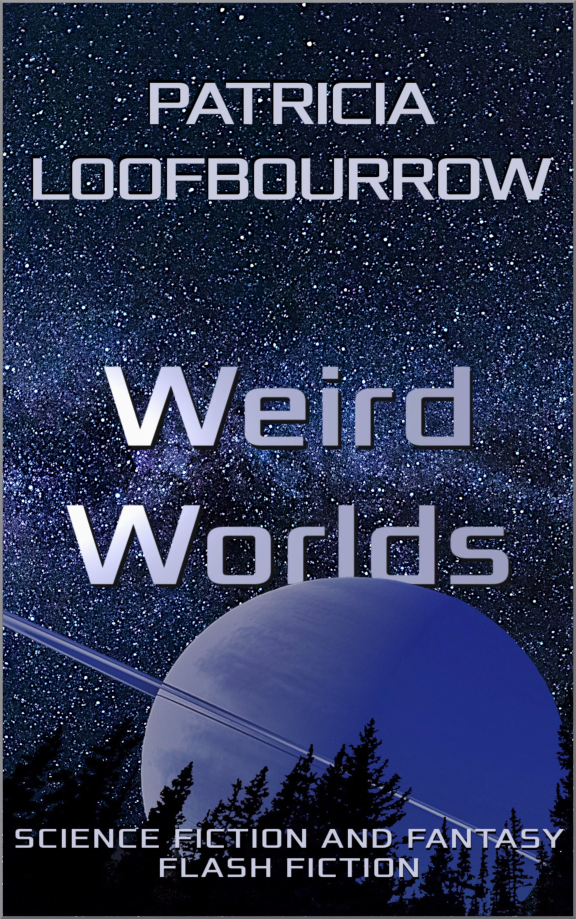 Weird Worlds: Science Fiction and Fantasy Flash Fiction [Kindle and ePUB] - Patricia Loofbourrow